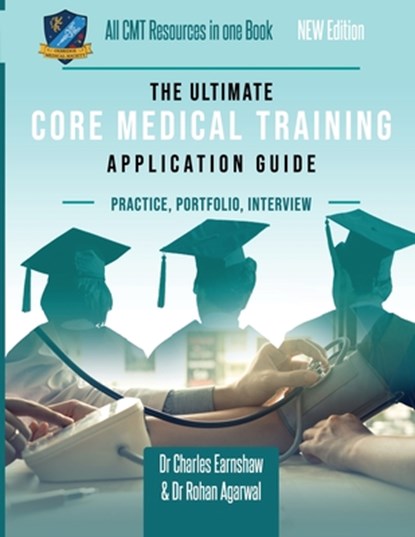 The Ultimate Core Medical Training Application Guide, Dr Charles Earnshaw ; Dr Rohan Agarwal - Paperback - 9781912557486