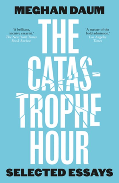 The Catastrophe Hour, Meghan Daum - Paperback - 9781912559688