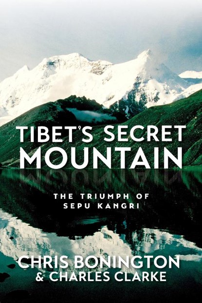 Tibet's Secret Mountain, Sir Chris Bonington ; Charles Clarke - Paperback - 9781912560776