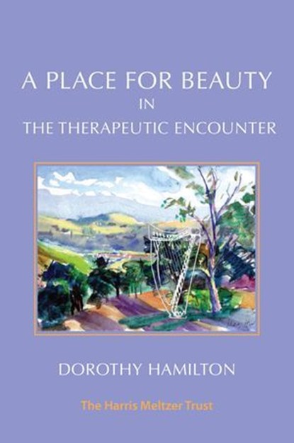 A Place for Beauty in the Therapeutic Encounter, Dorothy Hamilton - Ebook - 9781912567799