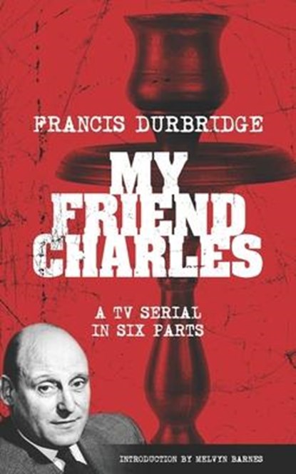 My Friend Charles (Scripts of the tv serial), Francis Durbridge - Paperback - 9781912582686