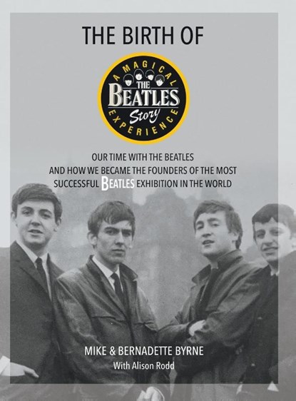 The Birth of The Beatles Story, Mike Byrne ; Bernadette Byrne - Gebonden - 9781912587667