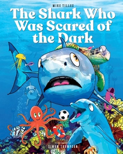 The Shark Who Was Scared of the Dark, Mike Tilles - Paperback - 9781912587780