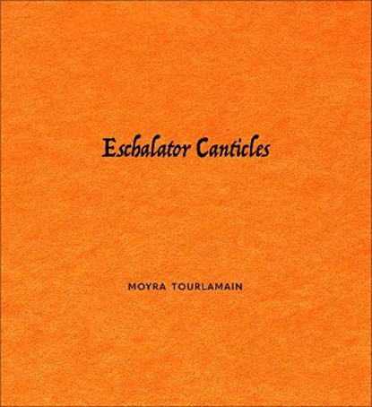 Eschalator Canticles, Moyra Tourlamain - Paperback - 9781912616275