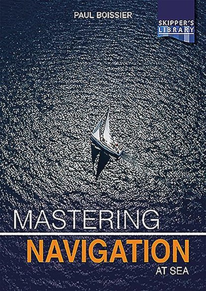Mastering Navigation at Sea, Paul Boissier - Paperback - 9781912621095