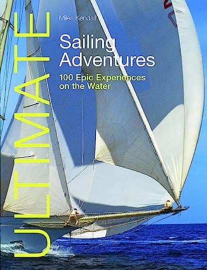Ultimate Sailing Adventures, Miles Kendall - Paperback - 9781912621675