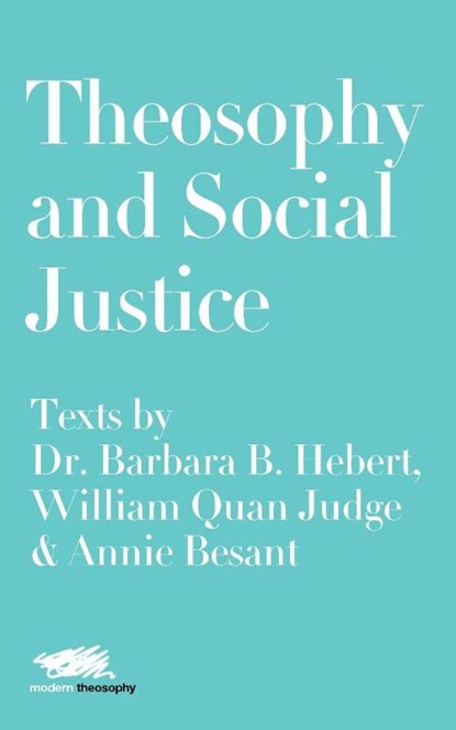 Theosophy and Social Justice: Texts by Dr. Barbara B. Hebert, William Quan Judge & Annie Besant, Dr. Barbara B. Hebert ; William Quan Judge - Paperback - 9781912622177