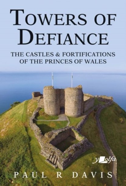 Towers of Defiance - Castles and Fortifications of the Princes of Wales, Paul R. Davis - Paperback - 9781912631308