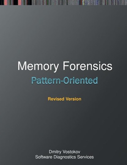 Pattern-Oriented Memory Forensics, Dmitry Vostokov ; Software Diagnostics Institute ; Software Diagnostics Services - Paperback - 9781912636761