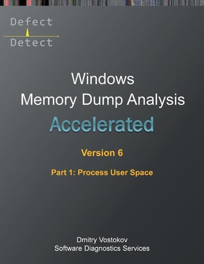 Vostokov, D: Accelerated Windows Memory Dump Analysis, Sixth, Dmitry Vostokov ; Software Diagnostics Services - Paperback - 9781912636921