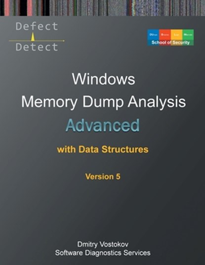 Advanced Windows Memory Dump Analysis with Data Structures: Training Course Transcript and WinDbg Practice Exercises with Notes, Fifth Edition, Dmitry Vostokov - Paperback - 9781912636952