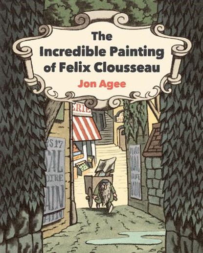 The Incredible Painting of Felix Clousseau, Jon Agee - Gebonden - 9781912650576