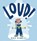 Loud!, Rose Robbins - Paperback - 9781912650873