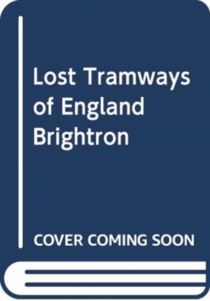 Lost Tramways of England: Brighton, Peter Waller - Gebonden - 9781912654376