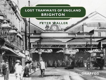 Lost Tramways of England: Brighton, Peter Waller - Gebonden - 9781912654376