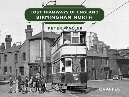 Lost Tramways of England: Birmingham North, WALLER,  Peter - Gebonden - 9781912654390