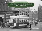 Lost Tramways of England: Bradford - Peter Waller - 9781912654406