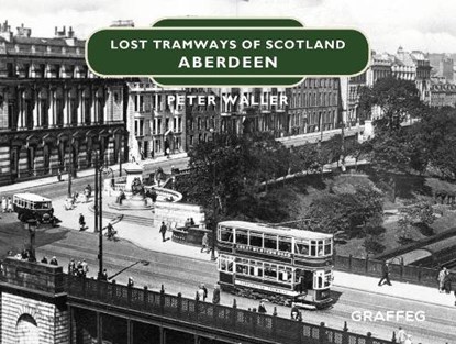Lost Tramways of Scotland: Aberdeen, Peter Waller - Gebonden - 9781912654413