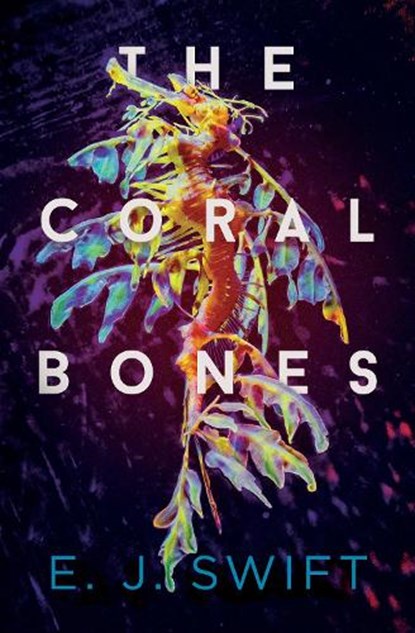 The Coral Bones, E.J. Swift - Paperback - 9781912658220