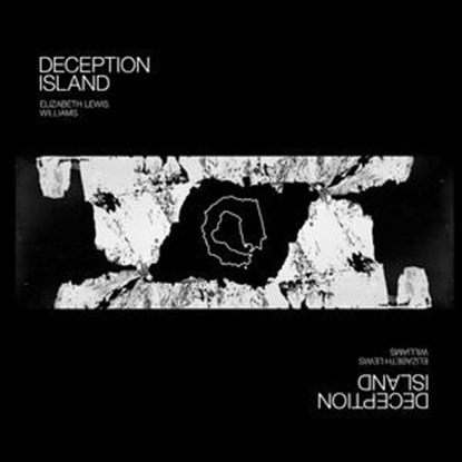 Deception Island, Elizabeth Lewis Williams ; A. G. Lewis ; Jean McNeil ; Ieuan Hopkins - Ebook - 9781912665211