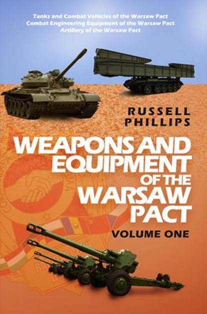 Weapons and Equipment of the Warsaw Pact: Volume One, Russell Phillips - Ebook - 9781912680009
