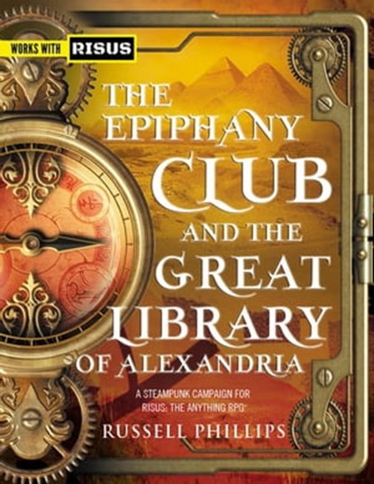 The Epiphany Club and the Great Library of Alexandria: A Steampunk campaign for RISUS: The Anything RPG, Russell Phillips - Ebook - 9781912680924