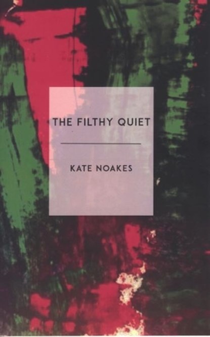 The Filthy Quiet, Kate Noakes - Paperback - 9781912681020