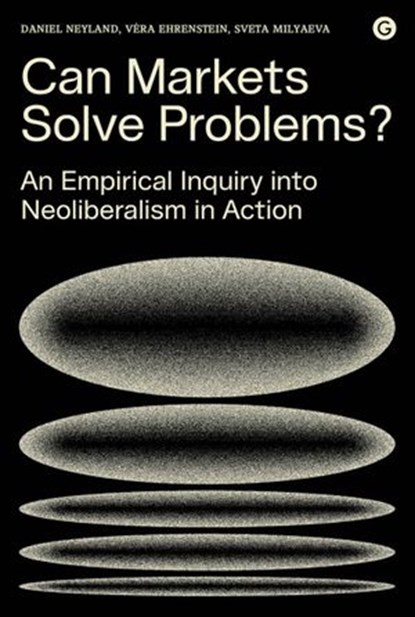 Can Markets Solve Problems?, Daniel Neyland ; Vera Ehrenstein ; Sveta Milyaeva - Ebook - 9781912685264
