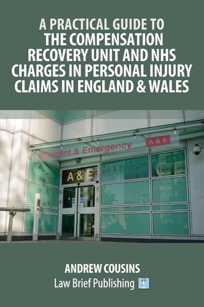 A Practical Guide to the Compensation Recovery Unit and NHS Charges in Personal Injury Claims in England & Wales, Andrew Cousins - Paperback - 9781912687824