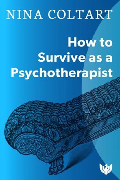 How to Survive as a Psychotherapist, Nina Coltart - Ebook - 9781912691111