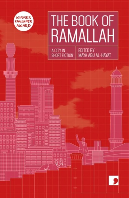 The Book of Ramallah, Anas Abu Rhama ; Liana Badr ; Ameer Hamad ; Khaled Hourani ; Ahmad Jaber ; Ziad Khadash ; Ibrahim Nasrallah ; Mahmoud Shukeir ; Ahlam Bsharat - Paperback - 9781912697427