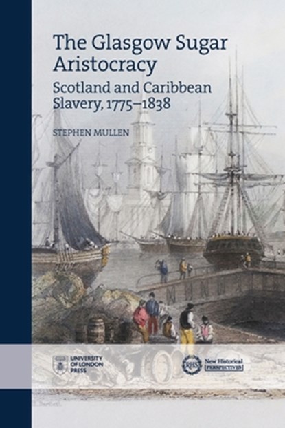 The Glasgow Sugar Aristocracy, Stephen Mullen - Paperback - 9781912702336
