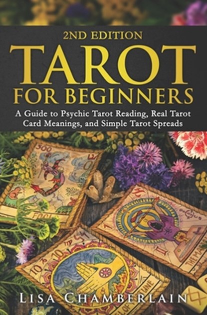 Tarot for Beginners: A Guide to Psychic Tarot Reading, Real Tarot Card Meanings, and Simple Tarot Spreads, Lisa Chamberlain - Paperback - 9781912715046