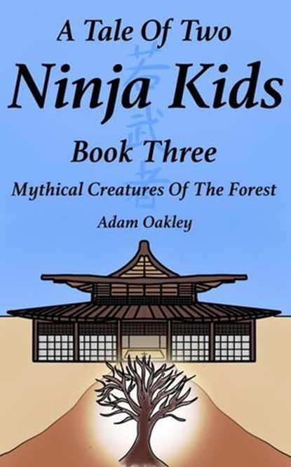 A Tale Of Two Ninja Kids - Book 3 - Mythical Creatures Of The Forest, Adam Oakley - Ebook - 9781912720477