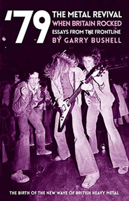 '79 The Metal Revival: When Britain Rocked, Garry Bushell - Paperback - 9781912733972