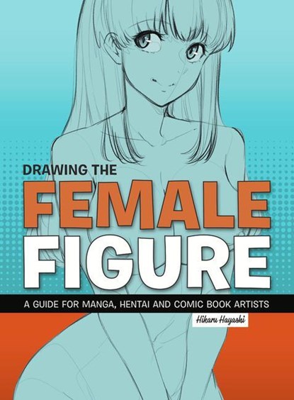 Drawing the Female Figure, Hikaru Hayashi - Paperback - 9781912740130