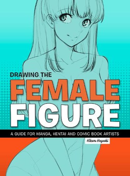 Drawing the Female Figure, Hikaru Hayashi - Paperback - 9781912740130