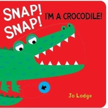 Snap! Snap! Crocodile!, Jo Lodge - Gebonden - 9781912757329