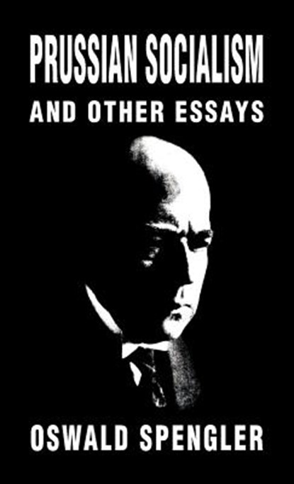 Prussian Socialism and Other Essays, Oswald Spengler - Gebonden - 9781912759019