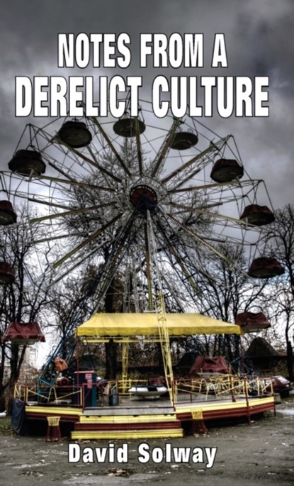 Notes from a Derelict Culture, David Solway - Gebonden - 9781912759279