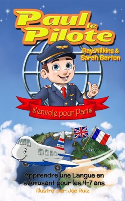 Paul le Pilote s’Envole pour Paris Apprendre une Langue en s’Amusant pour les 4-7 Ans, Ray Wilkins ; Sarah Barton - Ebook - 9781912761036
