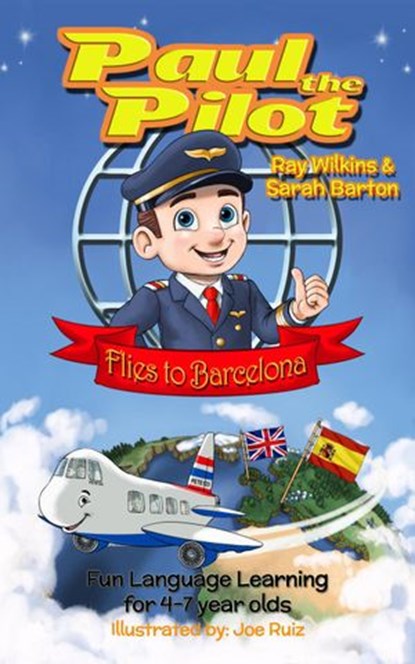 Paul the Pilot Flies to Barcelona Fun Language Learning for 4-7 Year Olds, Ray Wilkins ; Sarah Barton - Ebook - 9781912761081