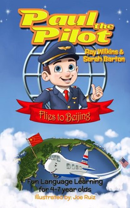 Paul the Pilot Flies to Beijing Fun Language Learning for 4-7 Year Olds, Ray Wilkins ; Sarah Barton - Ebook - 9781912761142