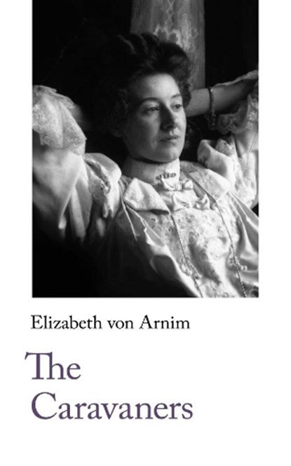 The Caravaners, Elizabeth von Arnim - Paperback - 9781912766123