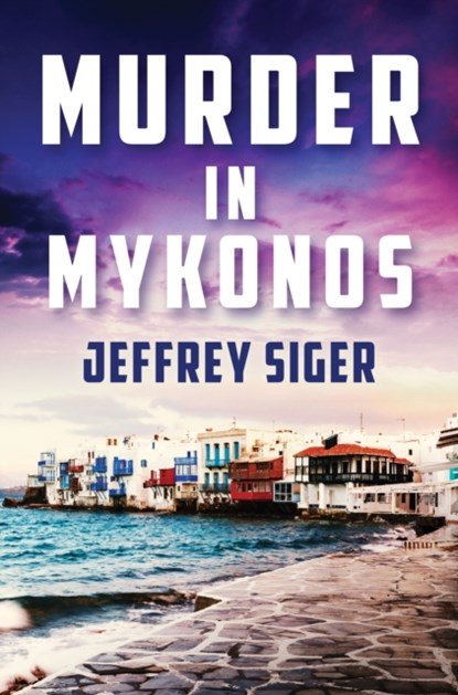 Murder in Mykonos, SIGER,  Jeffrey - Paperback - 9781912789467