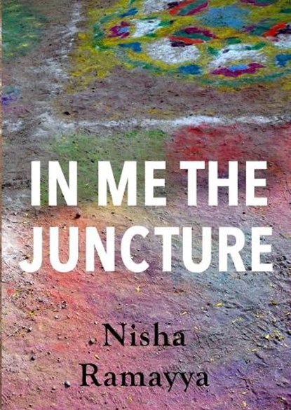 In Me The Juncture, Nisha Ramayya - Paperback - 9781912802289