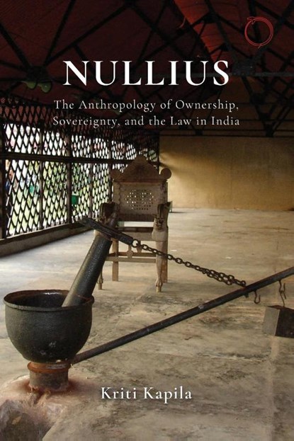 Nullius – The Anthropology of Ownership, Sovereignty, and the Law in India, Kriti Kapila - Paperback - 9781912808472