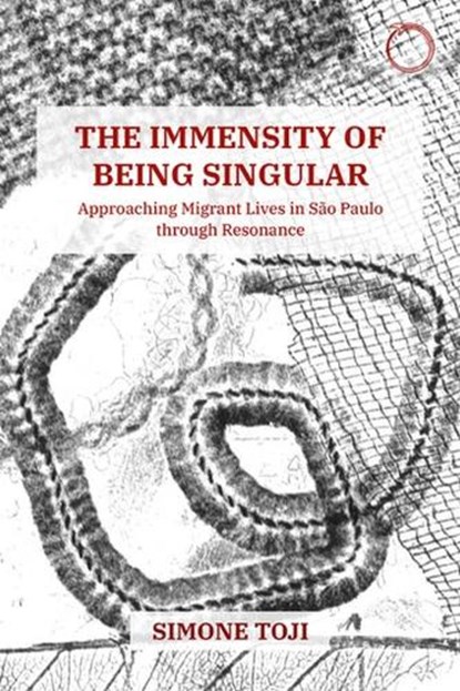 The Immensity of Being Singular – Approaching Migrant Lives in Sao Paulo through Resonance, Simone Toji - Paperback - 9781912808571