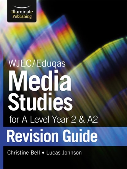 WJEC/Eduqas Media Studies for A level Year 2 & A2: Revision Guide, Christine Bell ; Lucas Johnson - Paperback - 9781912820184