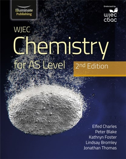 WJEC Chemistry for AS Level Student Book: 2nd Edition, Elfed Charles ; Jon Thomas ; Jonathan Thomas ; K Foster ; Kathryn Foster ; Lindsay Bromley ; Peter Blake - Paperback - 9781912820566
